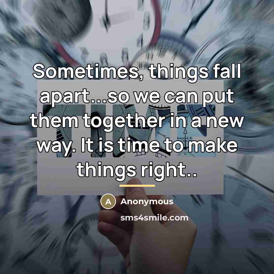 “Sometimes, things fall apart...so we can put them together in…” quote by Anonymous