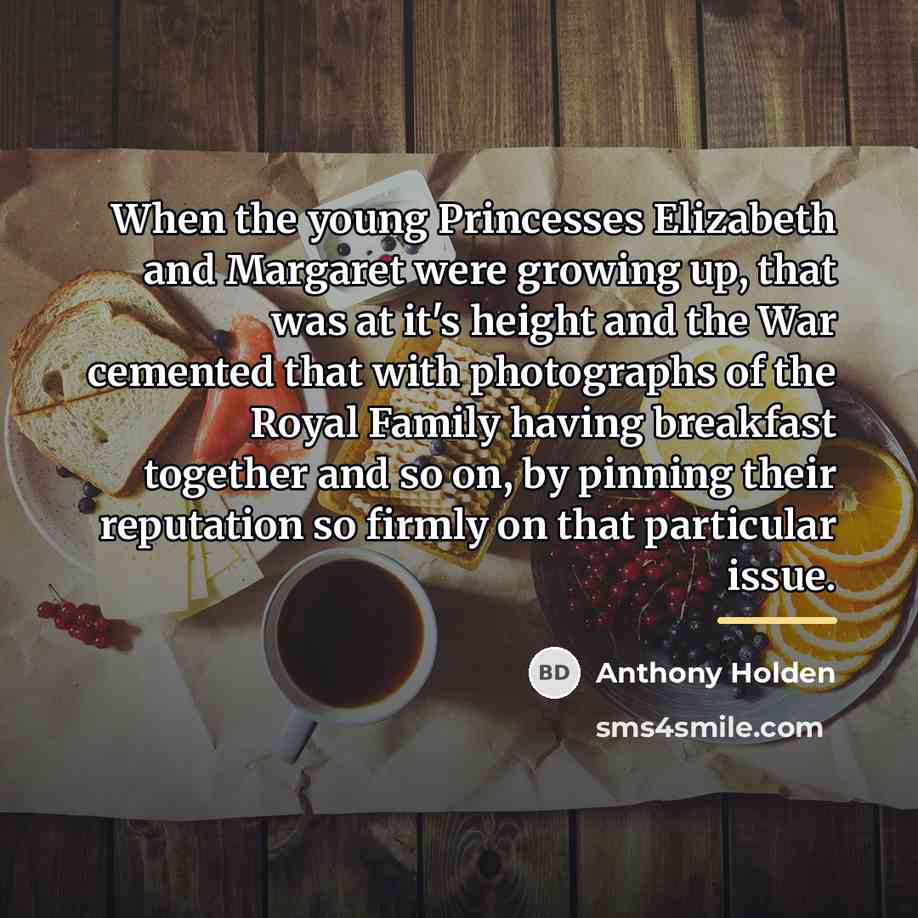 “When the young Princesses Elizabeth and Margaret were growing up,…” quote by Anthony Holden