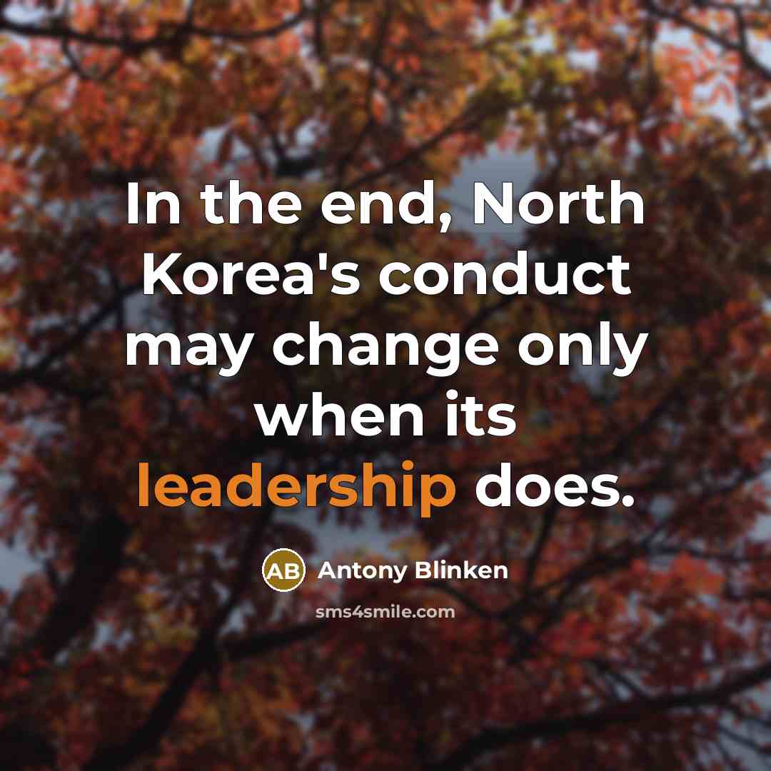 “In the end, North Korea's conduct may change only when…” quote by Antony Blinken