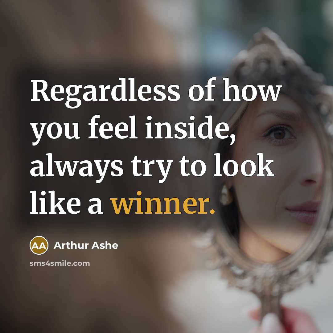 “Regardless of how you feel inside, always try to look…” quote by Arthur Ashe