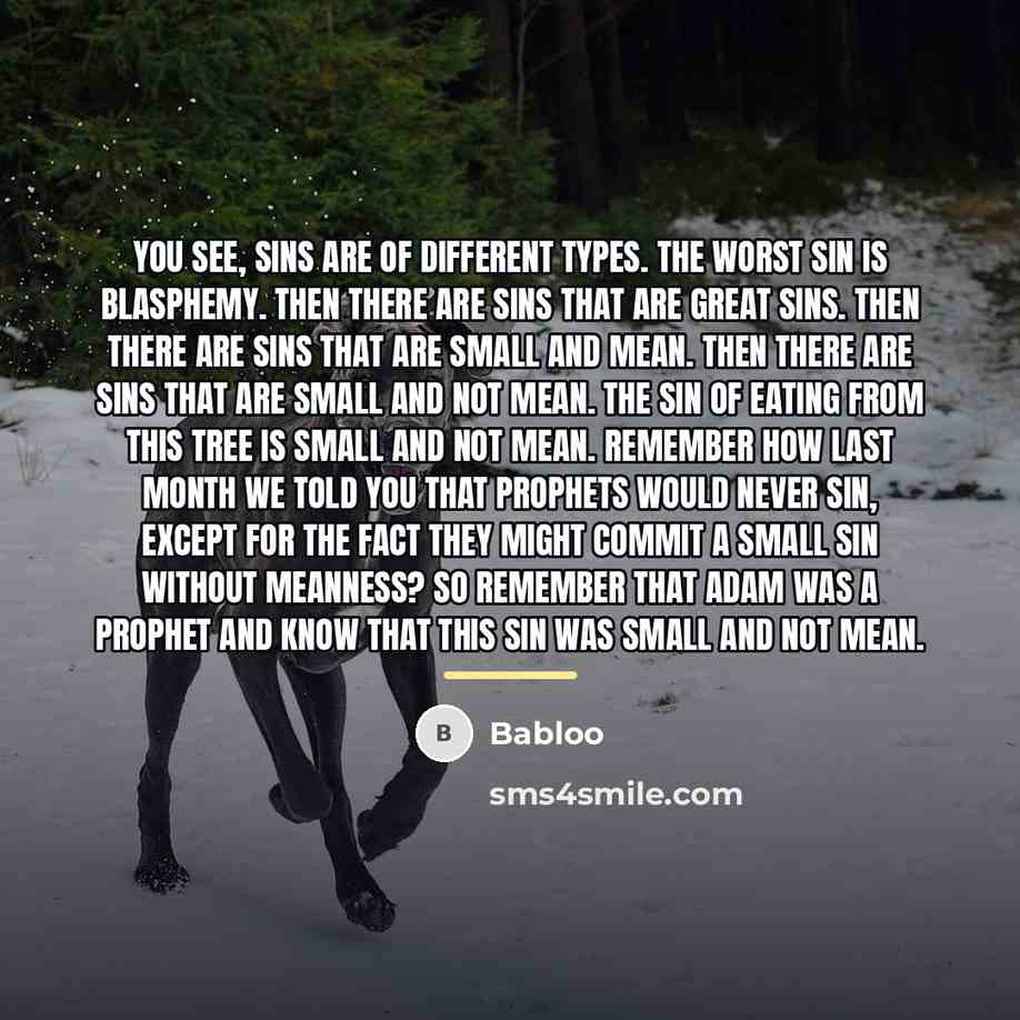 “You see, sins are of different types. The worst sin…” quote by Babloo