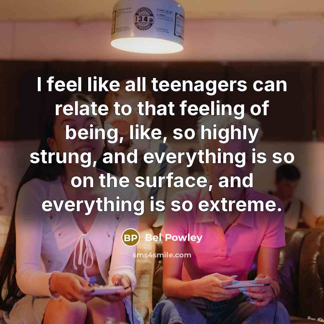 “I feel like all teenagers can relate to that feeling…” quote by Bel Powley
