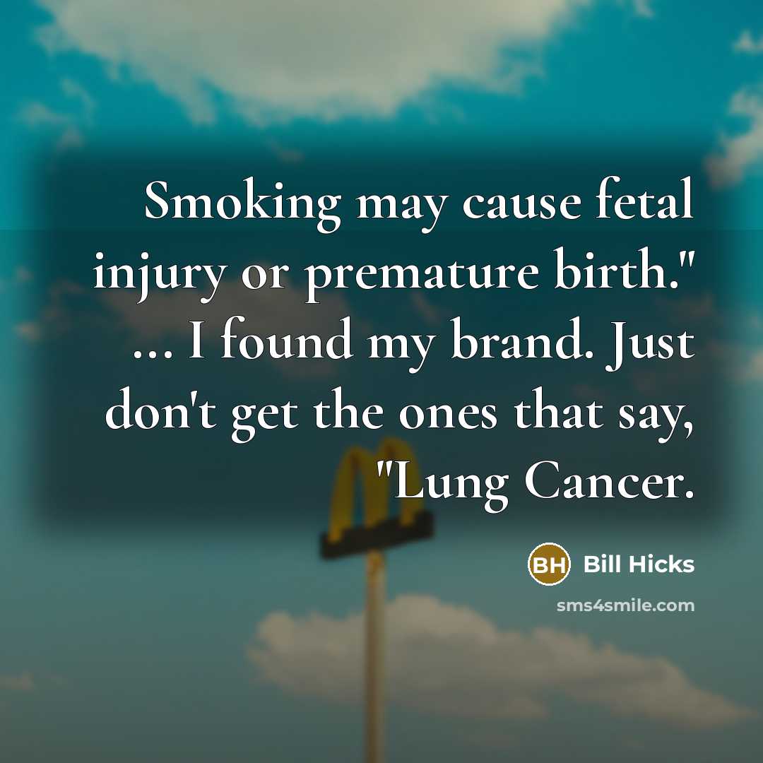“"Smoking may cause fetal injury or premature birth." ... I…” quote by Bill Hicks