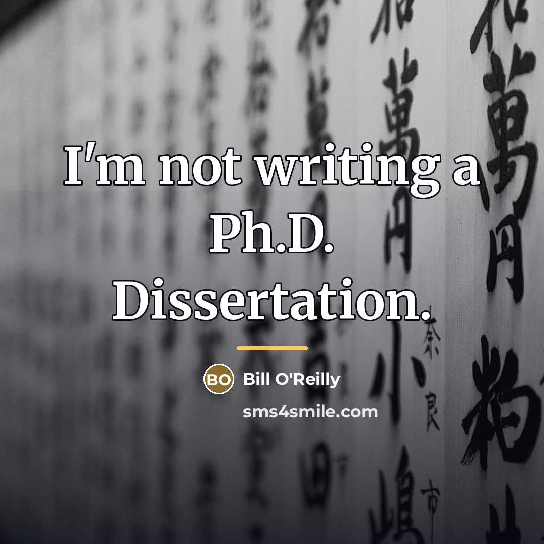 “I'm not writing a Ph.D. Dissertation.…” quote by Bill O'Reilly
