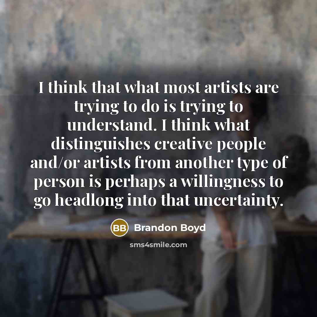 “I think that what most artists are trying to do…” quote by Brandon Boyd