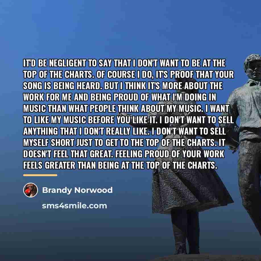 “It'd be negligent to say that I don't want to…” quote by Brandy Norwood