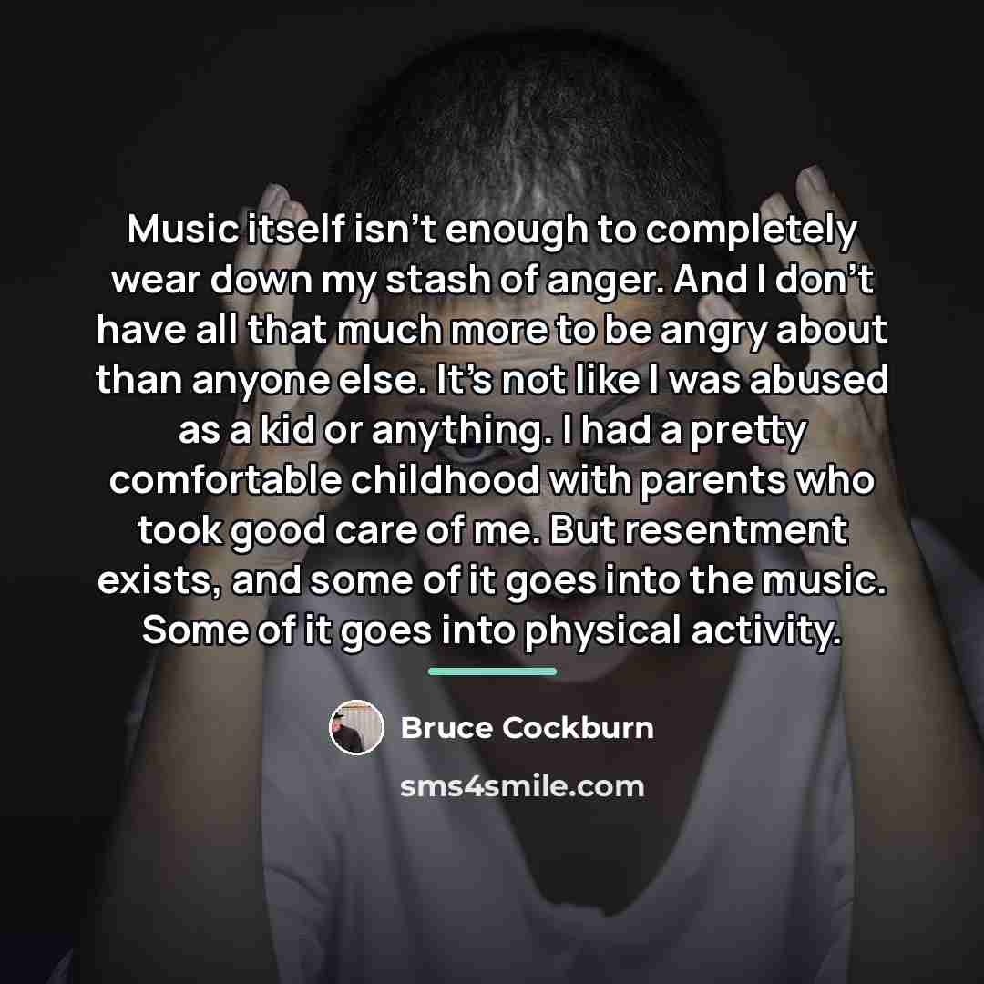 “Music itself isn't enough to completely wear down my stash…” quote by Bruce Cockburn