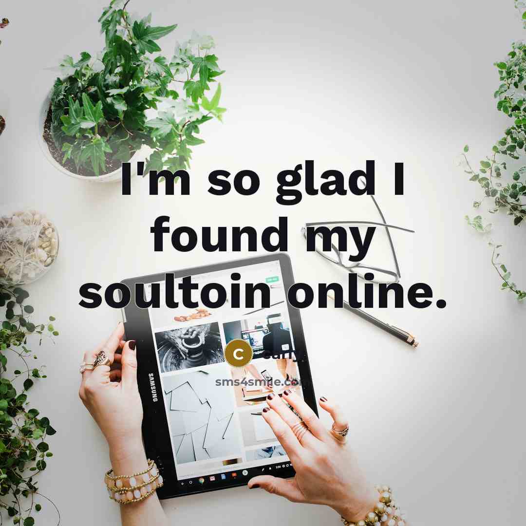 “I'm so glad I found my soultoin online.” quote by Carly