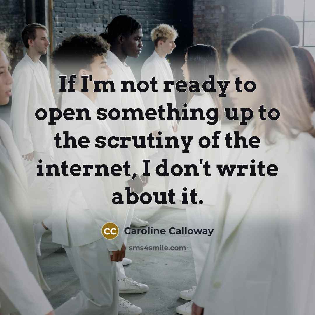 “If I'm not ready to open something up to the…” quote by Caroline Calloway