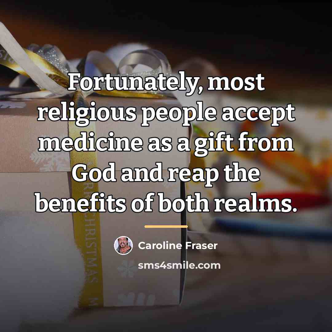 “Fortunately, most religious people accept medicine as a gift from…” quote by Caroline Fraser