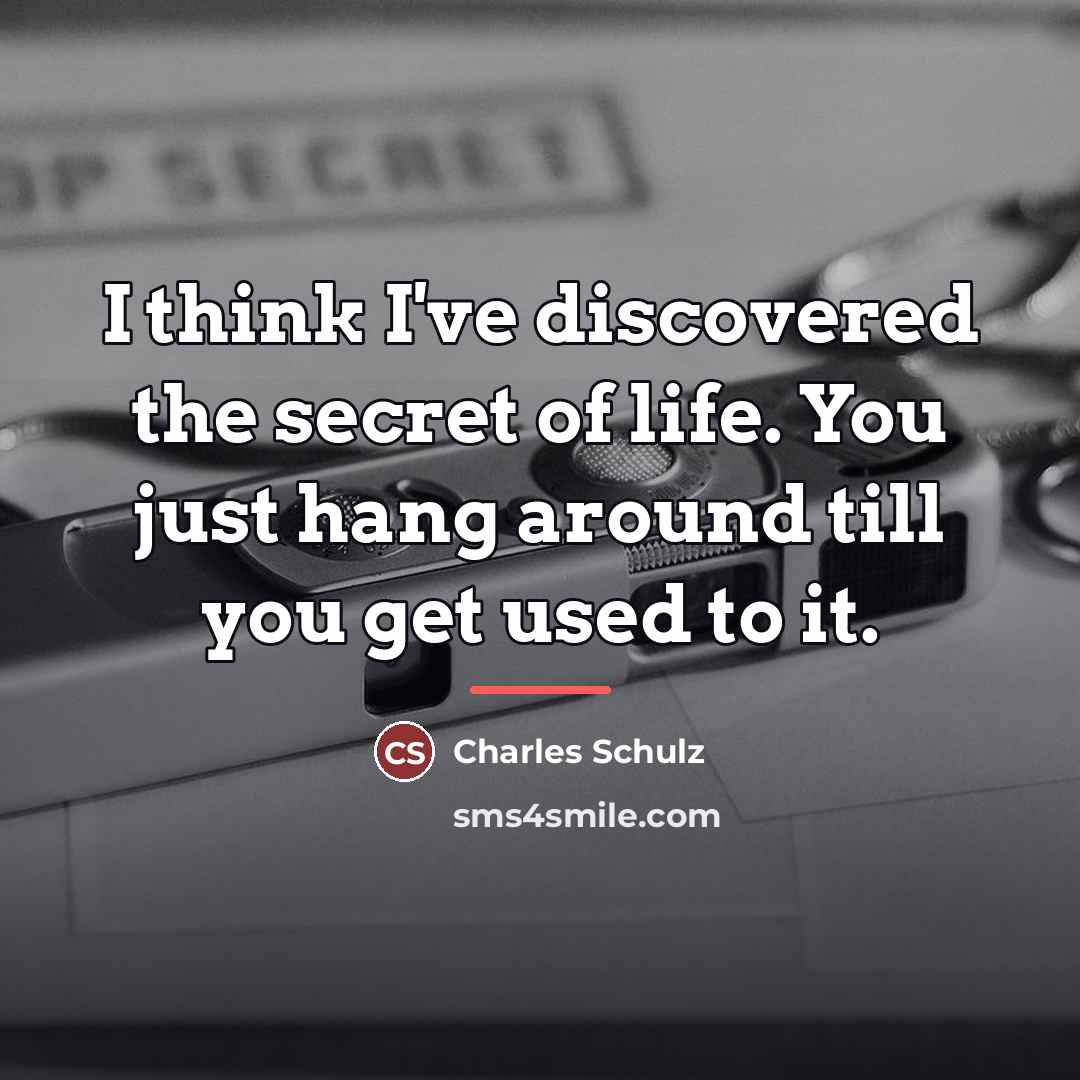 “I think I've discovered the secret of life. You just…” quote by Charles Schulz
