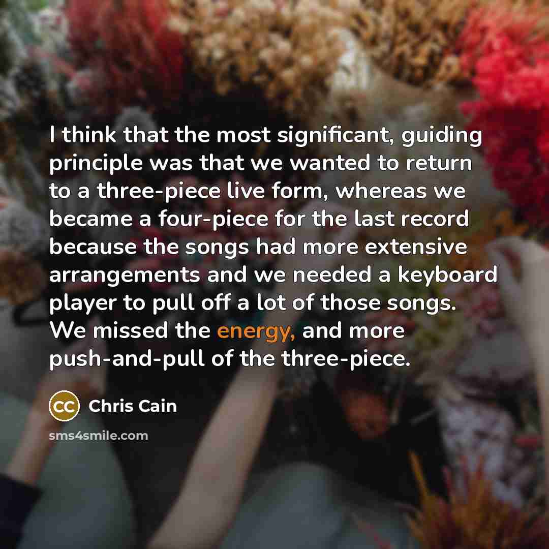 “I think that the most significant, guiding principle was that…” quote by Chris Cain