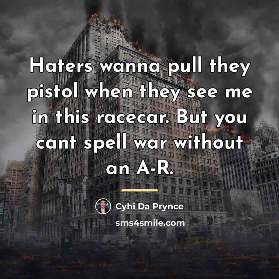 “Haters wanna pull they pistol when they see me in…” quote by Cyhi Da Prynce