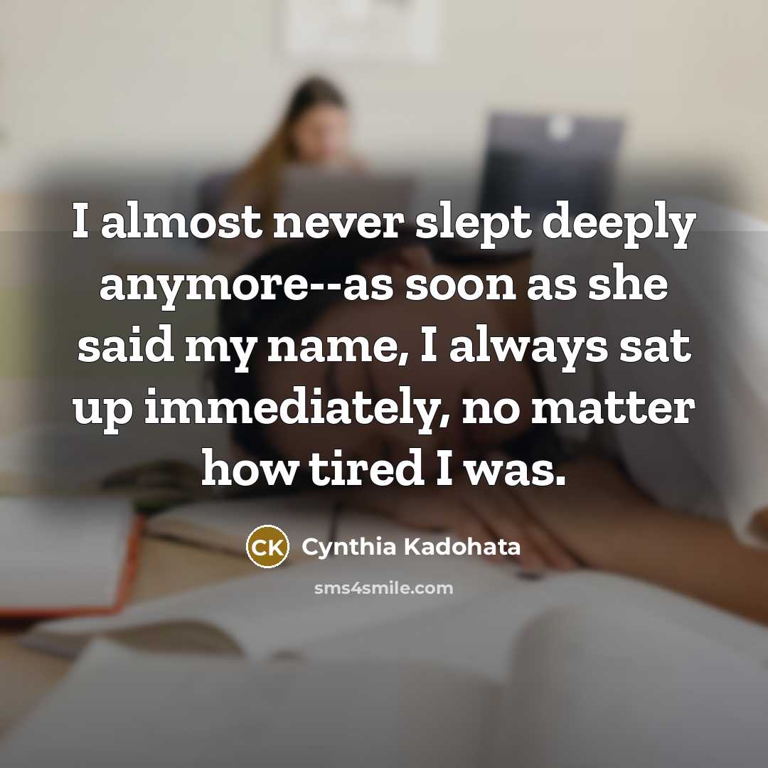 “I almost never slept deeply anymore--as soon as she said…” quote by Cynthia Kadohata