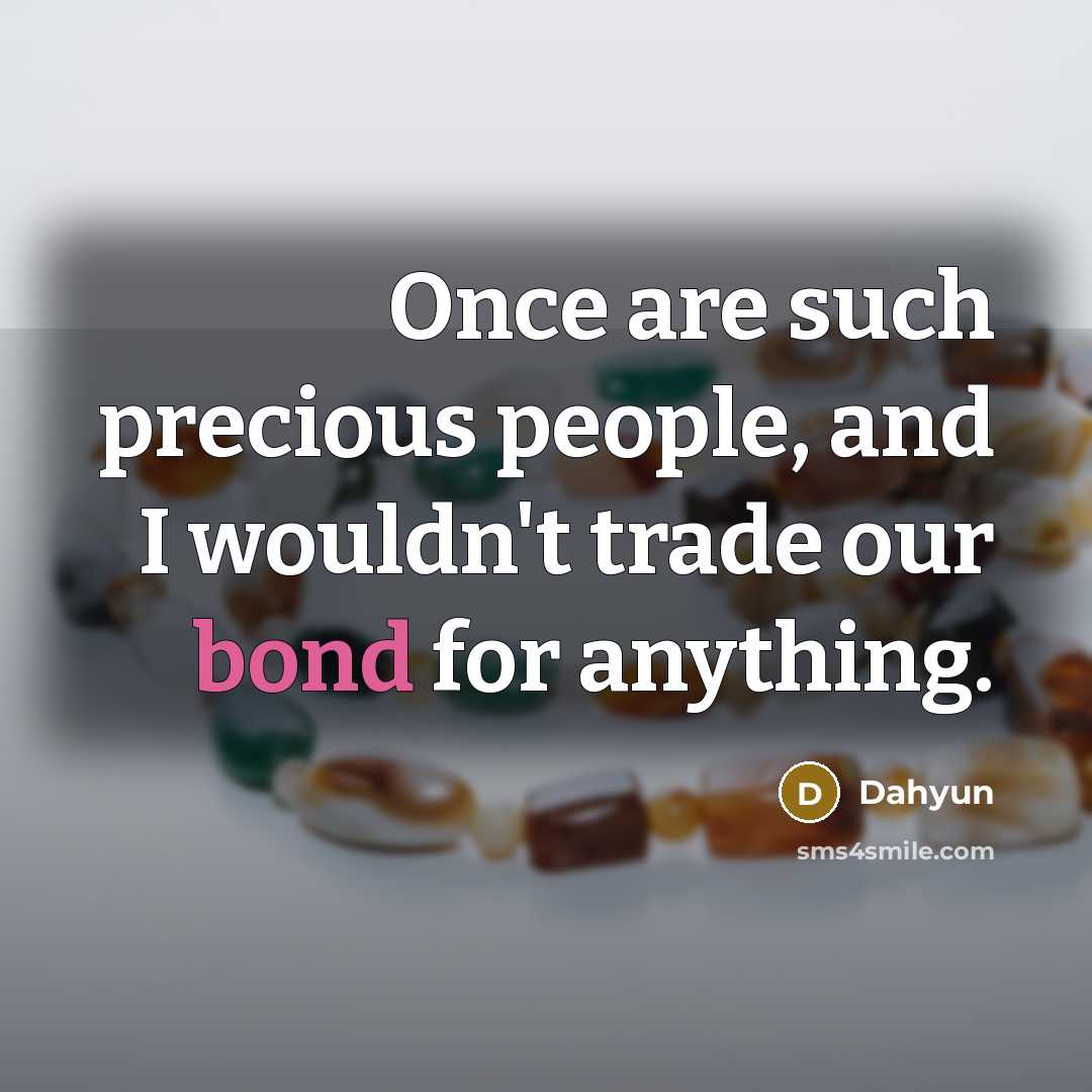 “Once are such precious people, and I wouldn't trade our…” quote by Dahyun