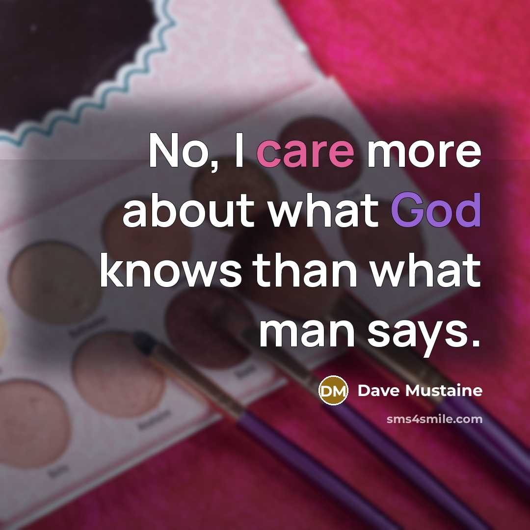 “No, I care more about what God knows than what…” quote by Dave Mustaine
