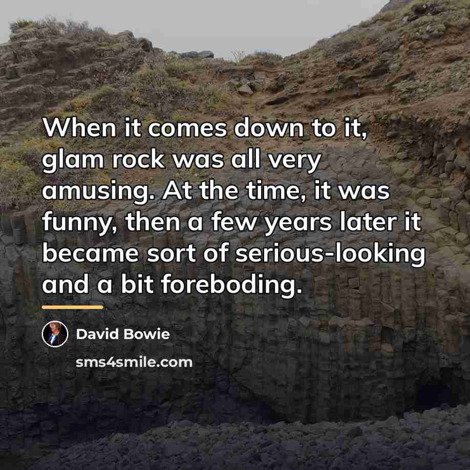 “When it comes down to it, glam rock was all…” quote by David Bowie