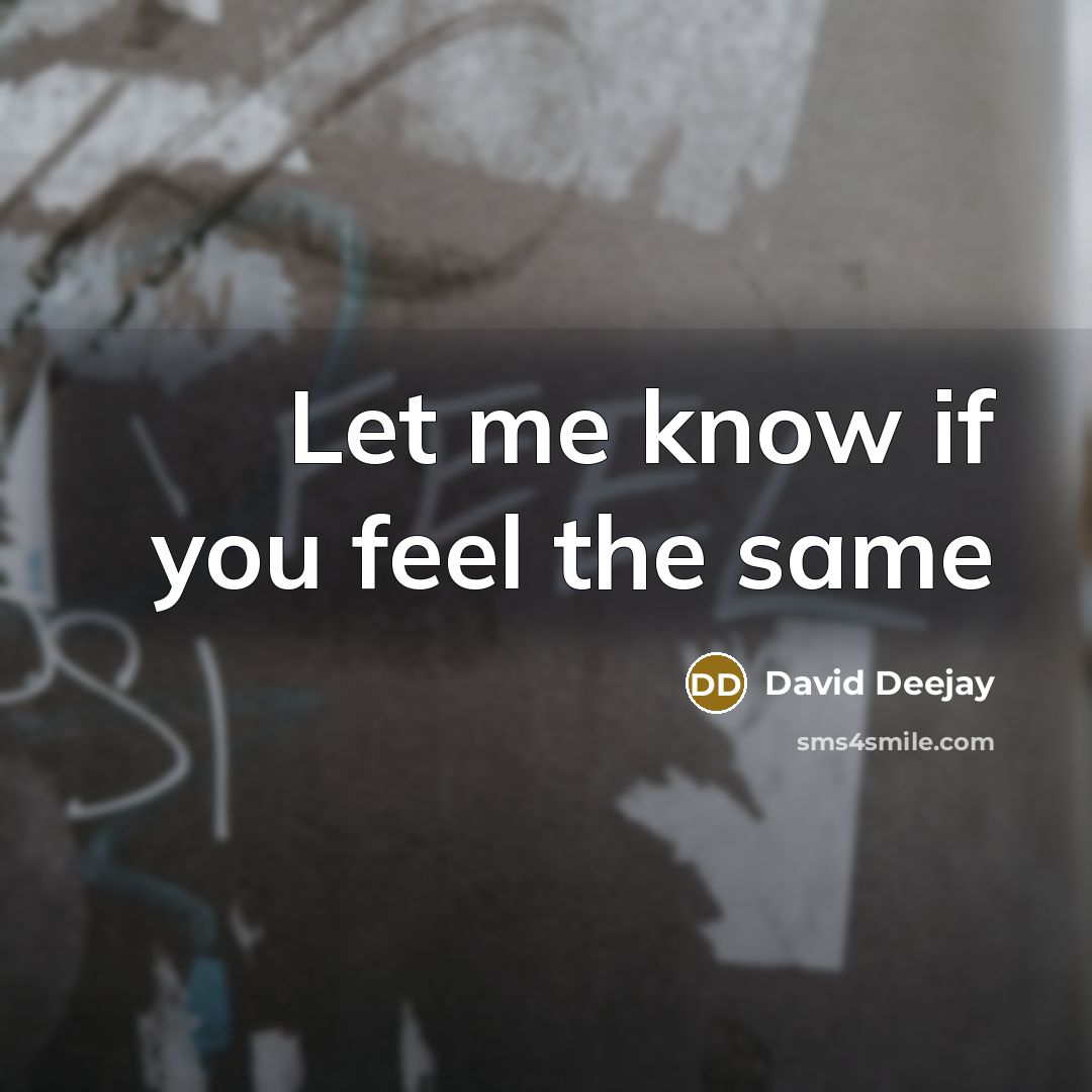 “Let me know if you feel the same…” quote by David Deejay