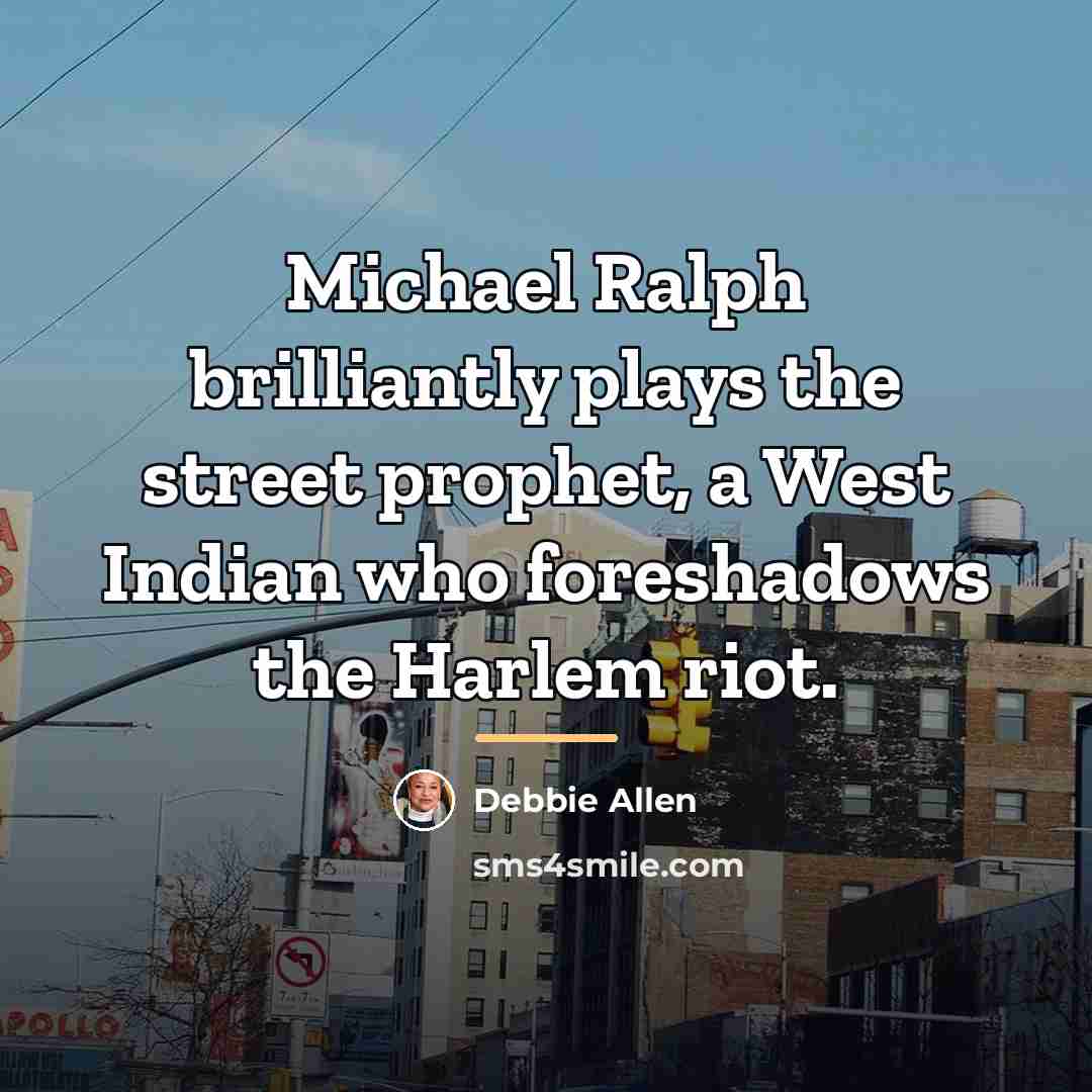 “Michael Ralph brilliantly plays the street prophet, a West Indian…” quote by Debbie Allen
