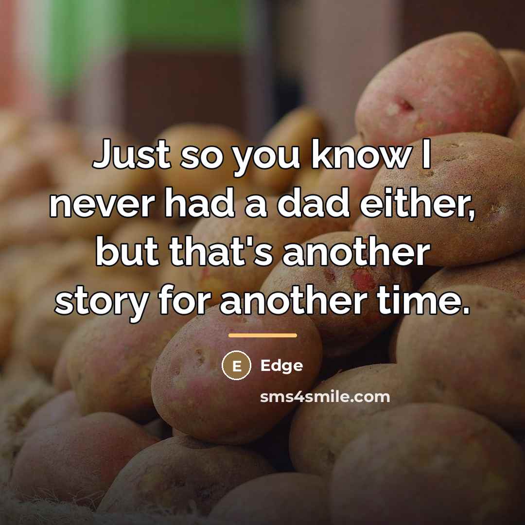 “Just so you know I never had a dad either,…” quote by Edge