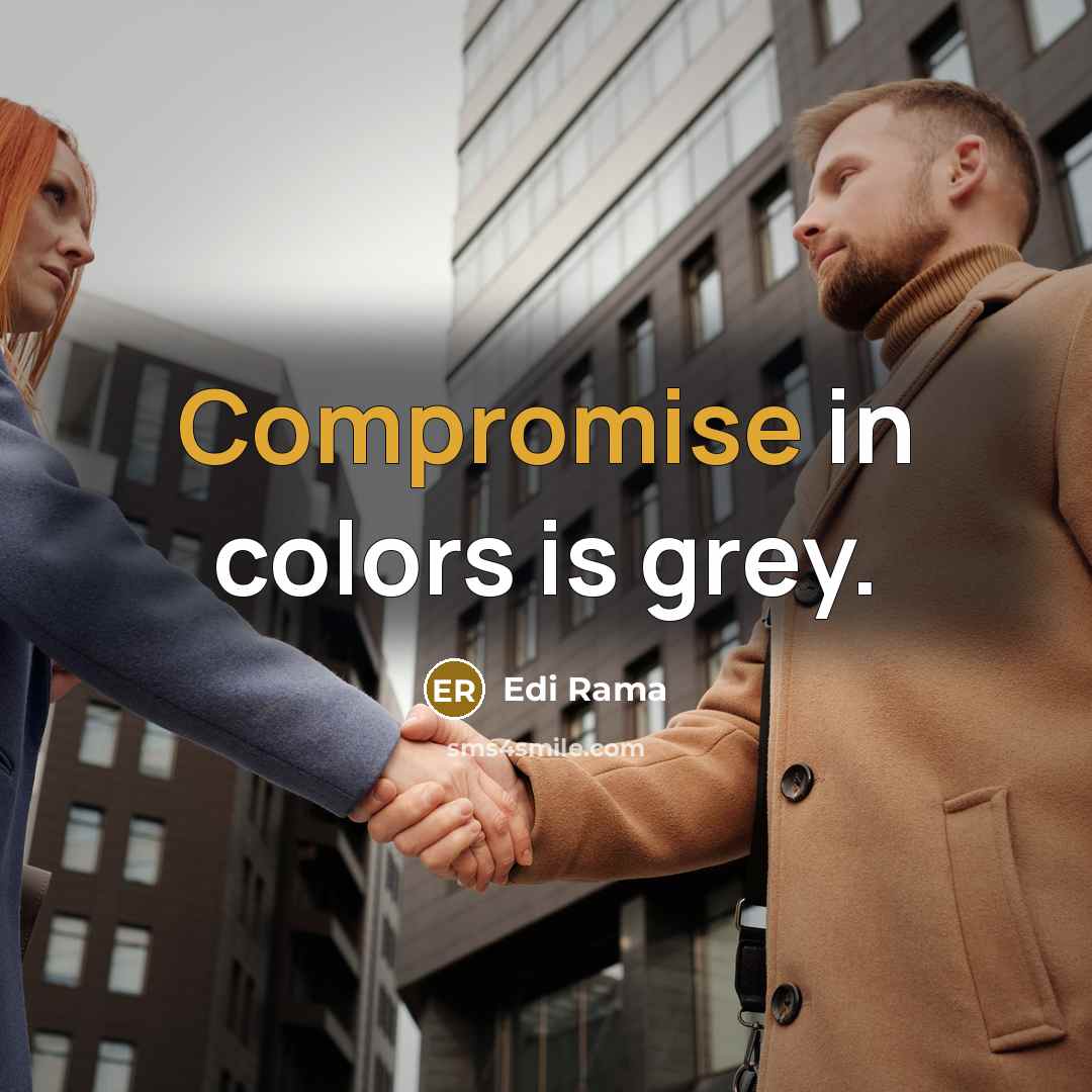 “Compromise in colors is grey.” quote by Edi Rama