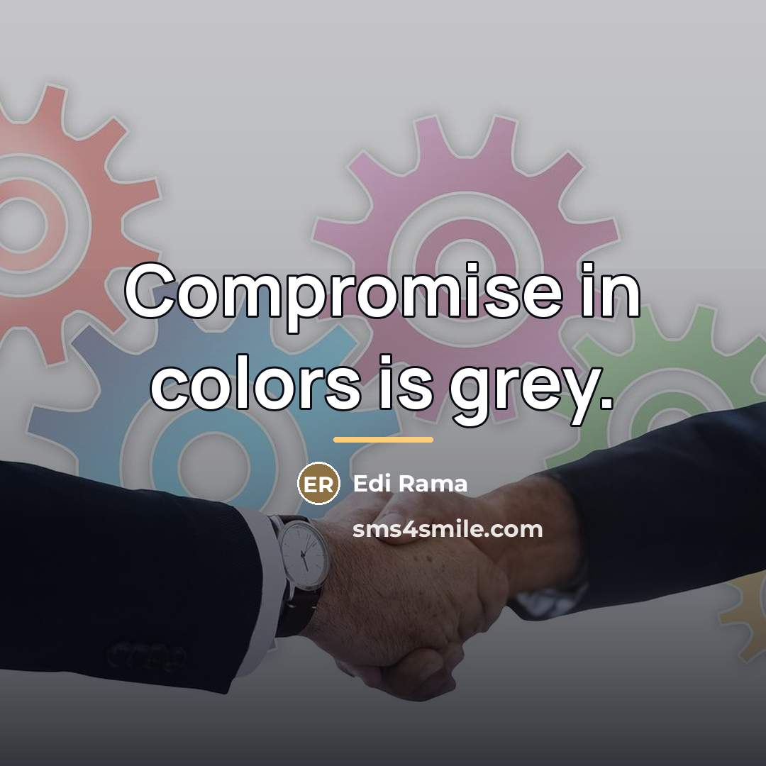 “Compromise in colors is grey.…” quote by Edi Rama