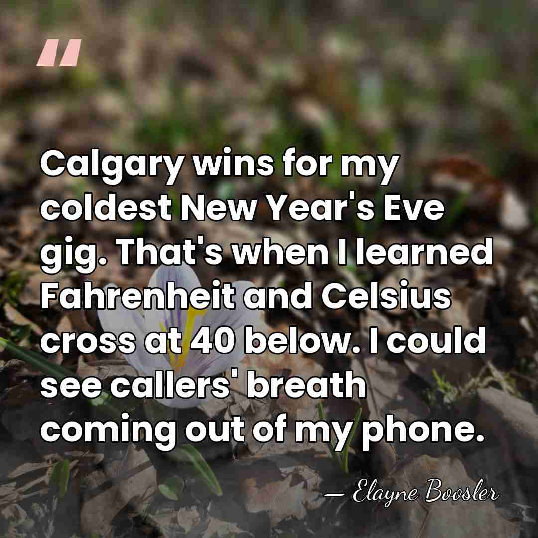 Calgary wins for my coldest New Year's Eve gig. That's when I&hellip; - Elayne Boosler