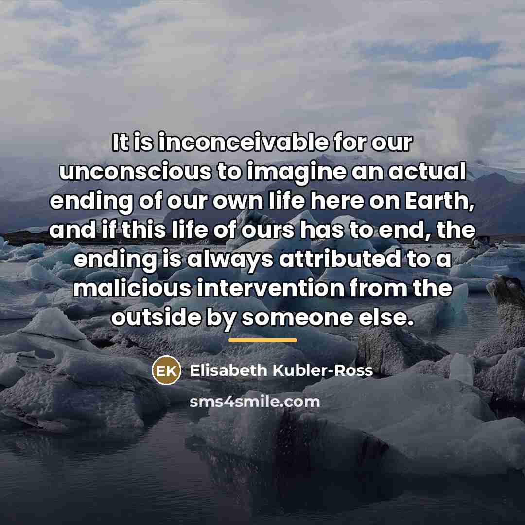 “It is inconceivable for our unconscious to imagine an actual…” quote by Elisabeth Kubler-Ross