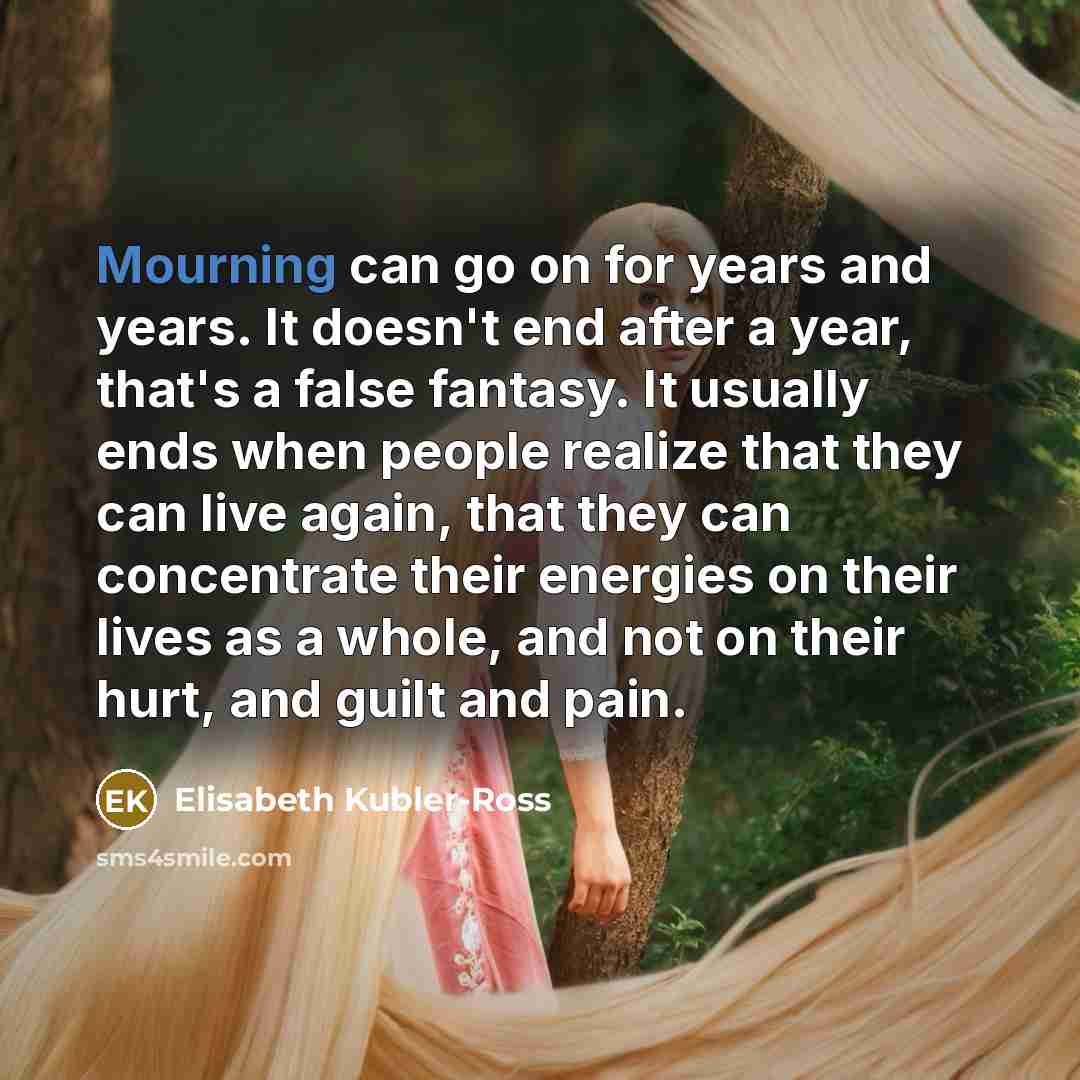 “Mourning can go on for years and years. It doesn't…” quote by Elisabeth Kubler-Ross
