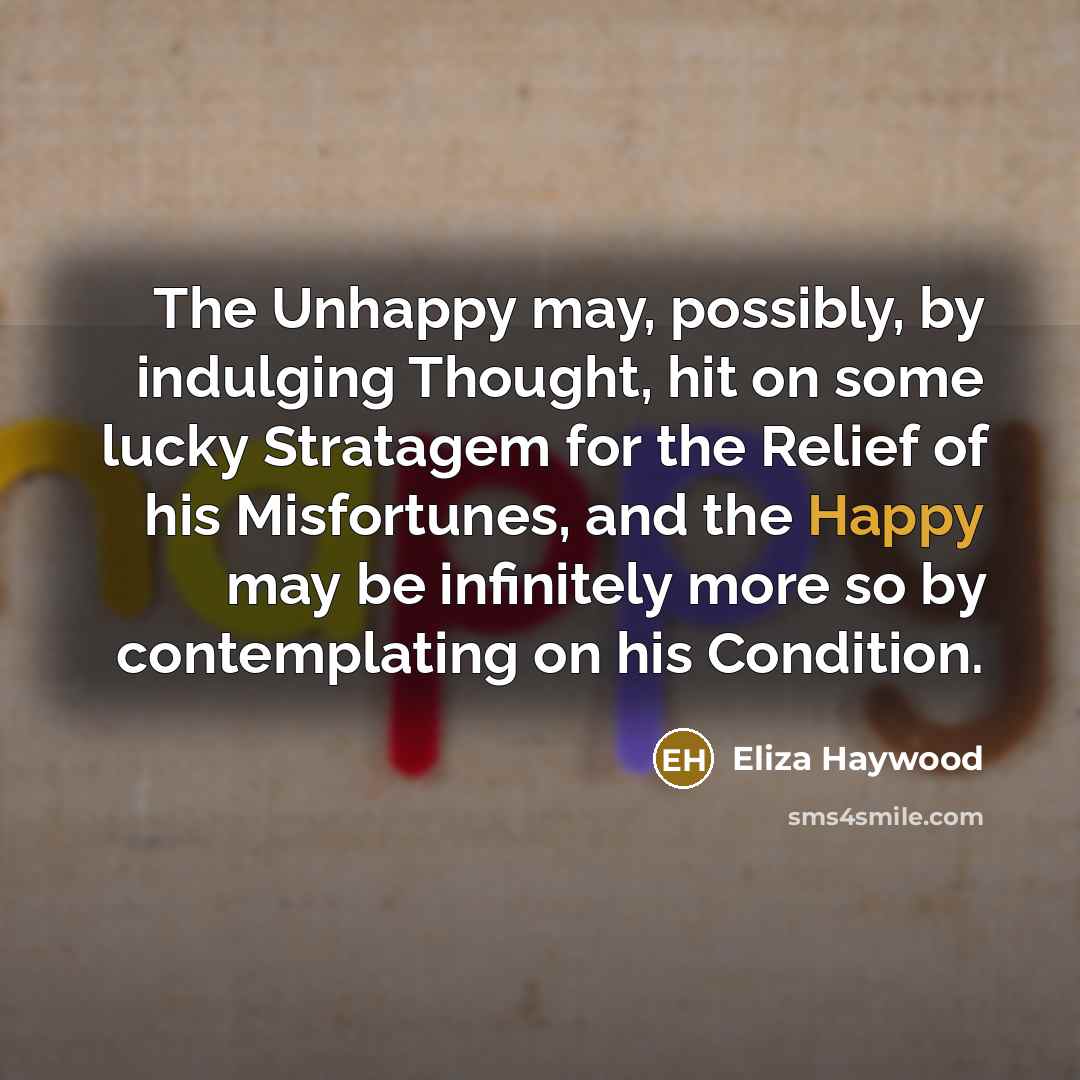 “The Unhappy may, possibly, by indulging Thought, hit on some…” quote by Eliza Haywood