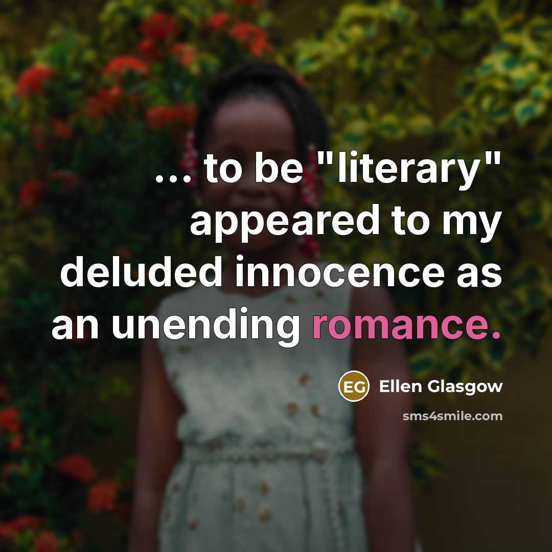 “... to be "literary" appeared to my deluded innocence as…” quote by Ellen Glasgow