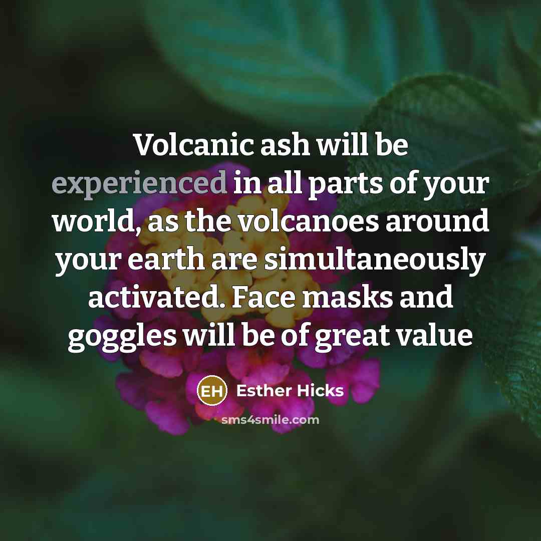 “Volcanic ash will be experienced in all parts of your…” quote by Esther Hicks