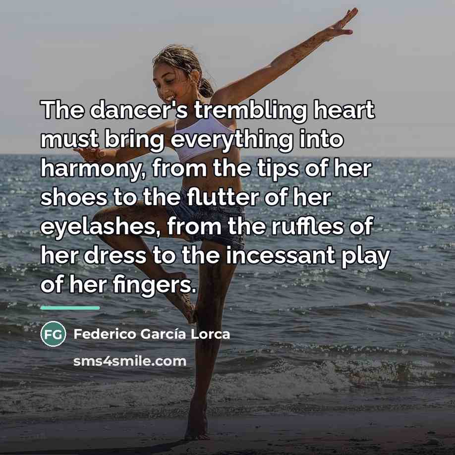 “The dancer's trembling heart must bring everything into harmony, from…” quote by Federico Garcia Lorca