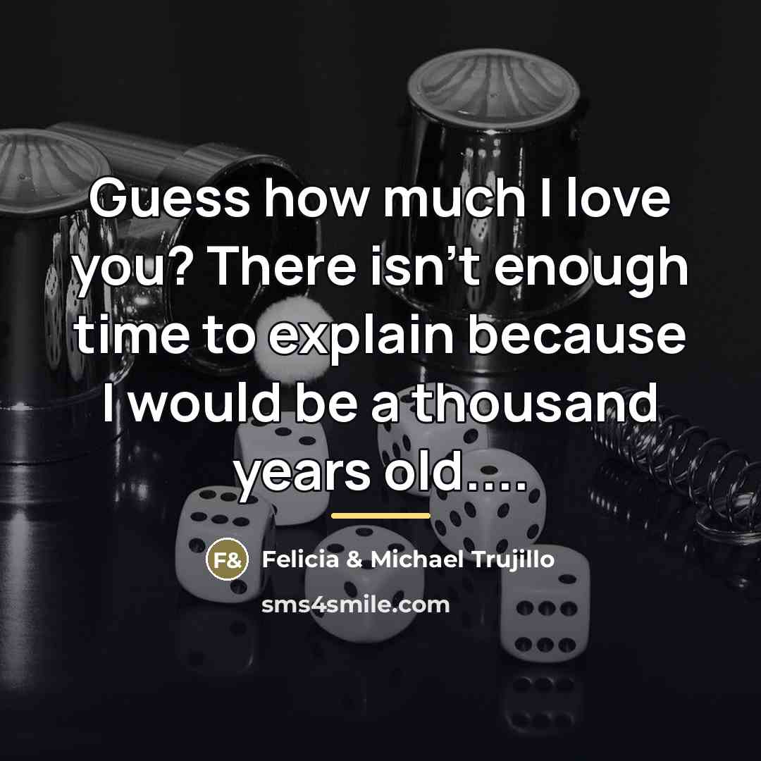 “Guess how much I love you? There isn't enough time…” quote by Felicia & Michael Trujillo