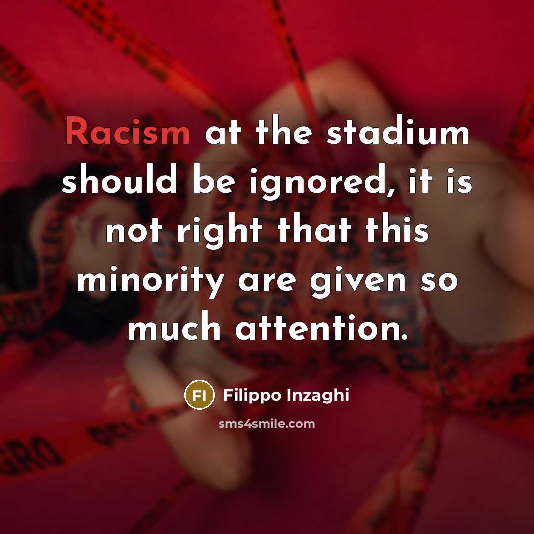 “Racism at the stadium should be ignored, it is not…” quote by Filippo Inzaghi