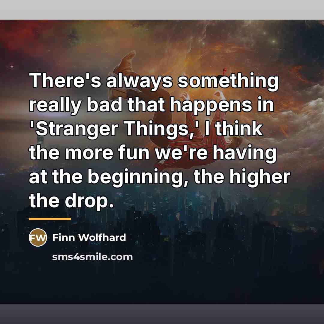 “There's always something really bad that happens in 'Stranger Things,'…” quote by Finn Wolfhard