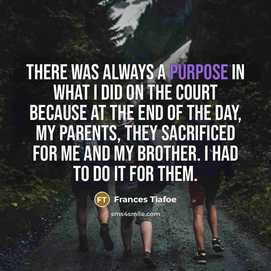 “There was always a purpose in what I did on…” quote by Frances Tiafoe
