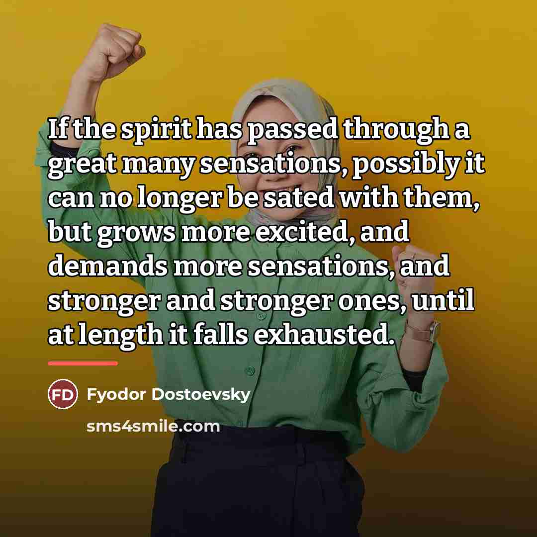 “If the spirit has passed through a great many sensations,…” quote by Fyodor Dostoevsky