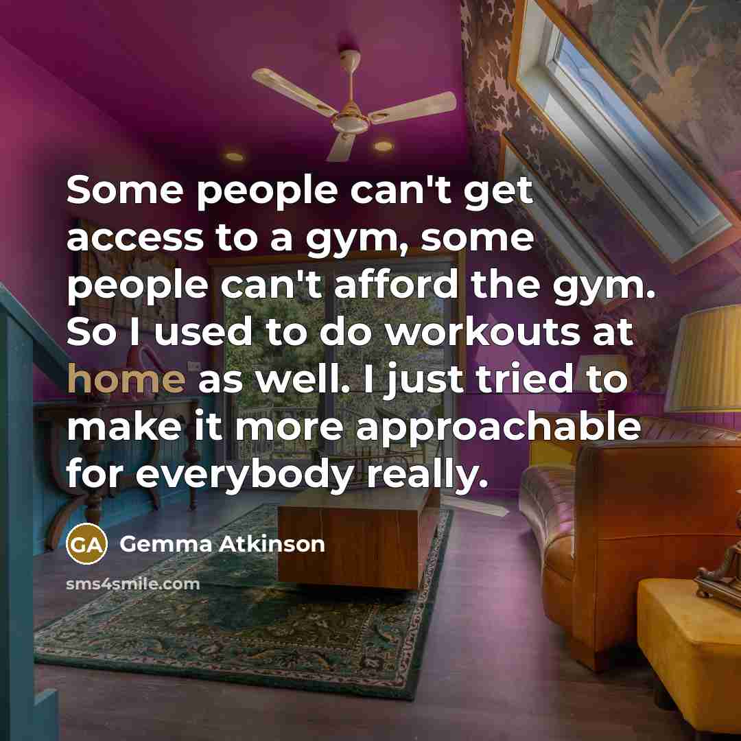 “Some people can't get access to a gym, some people…” quote by Gemma Atkinson