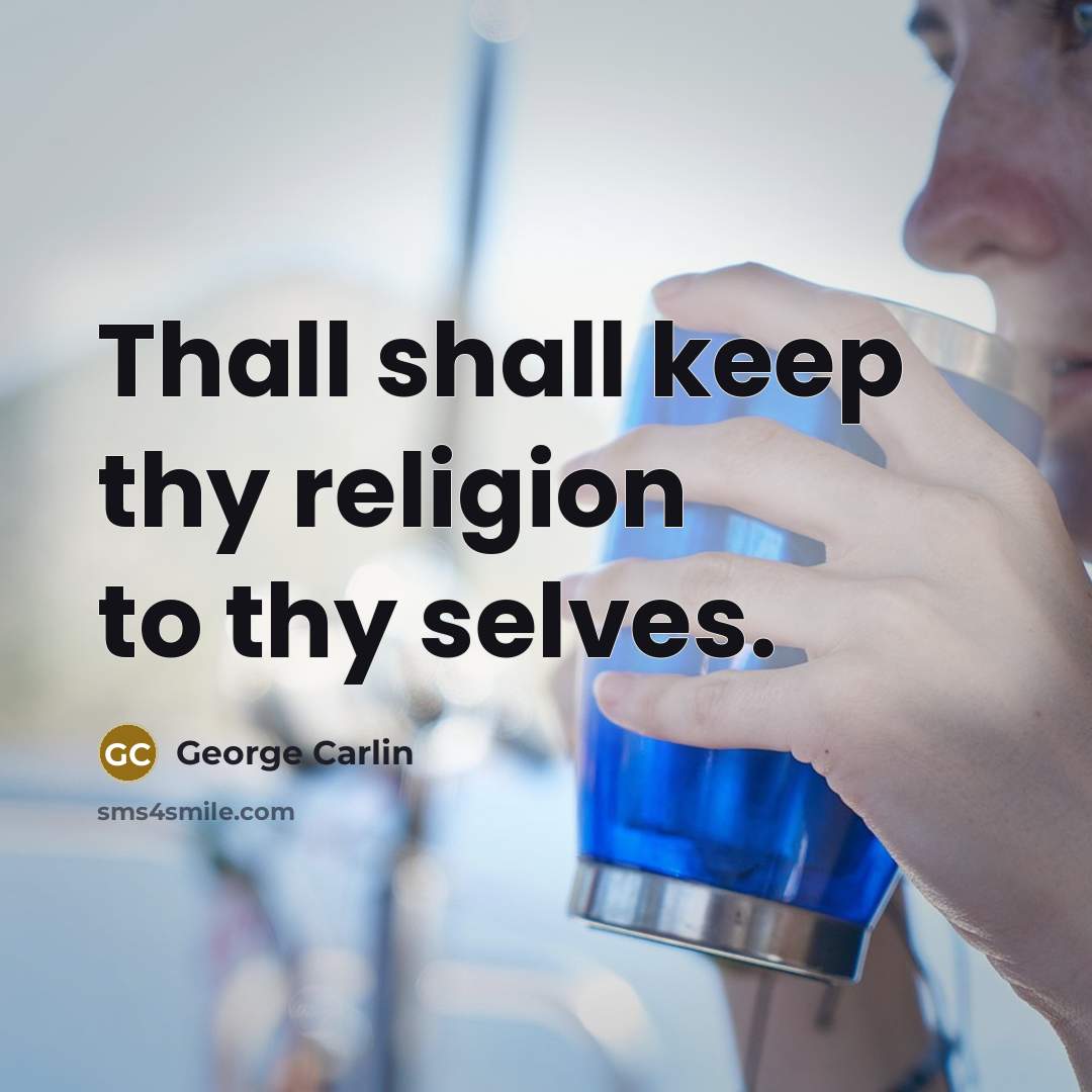 “Thall shall keep thy religion to thy selves.…” quote by George Carlin