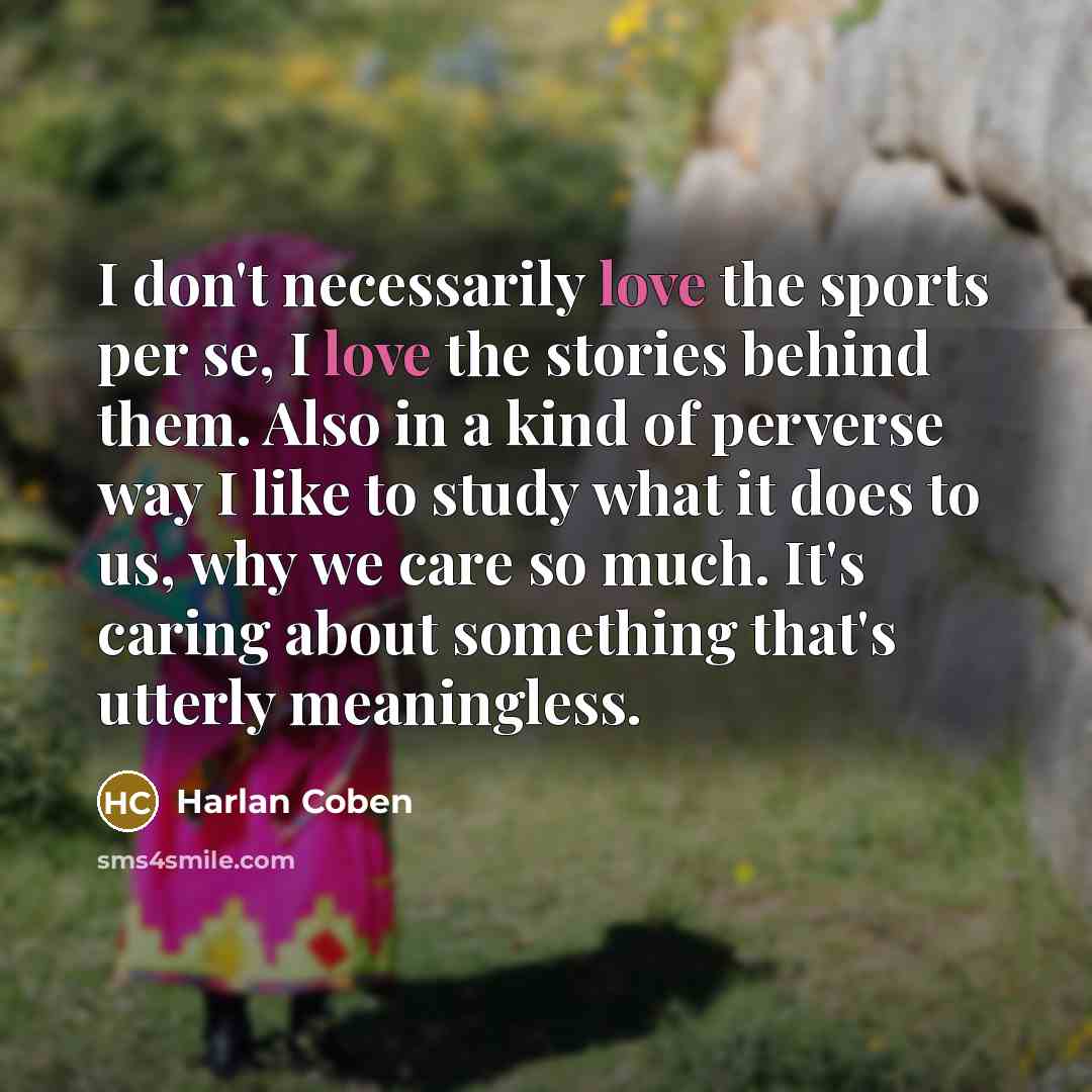 “I don't necessarily love the sports per se, I love…” quote by Harlan Coben