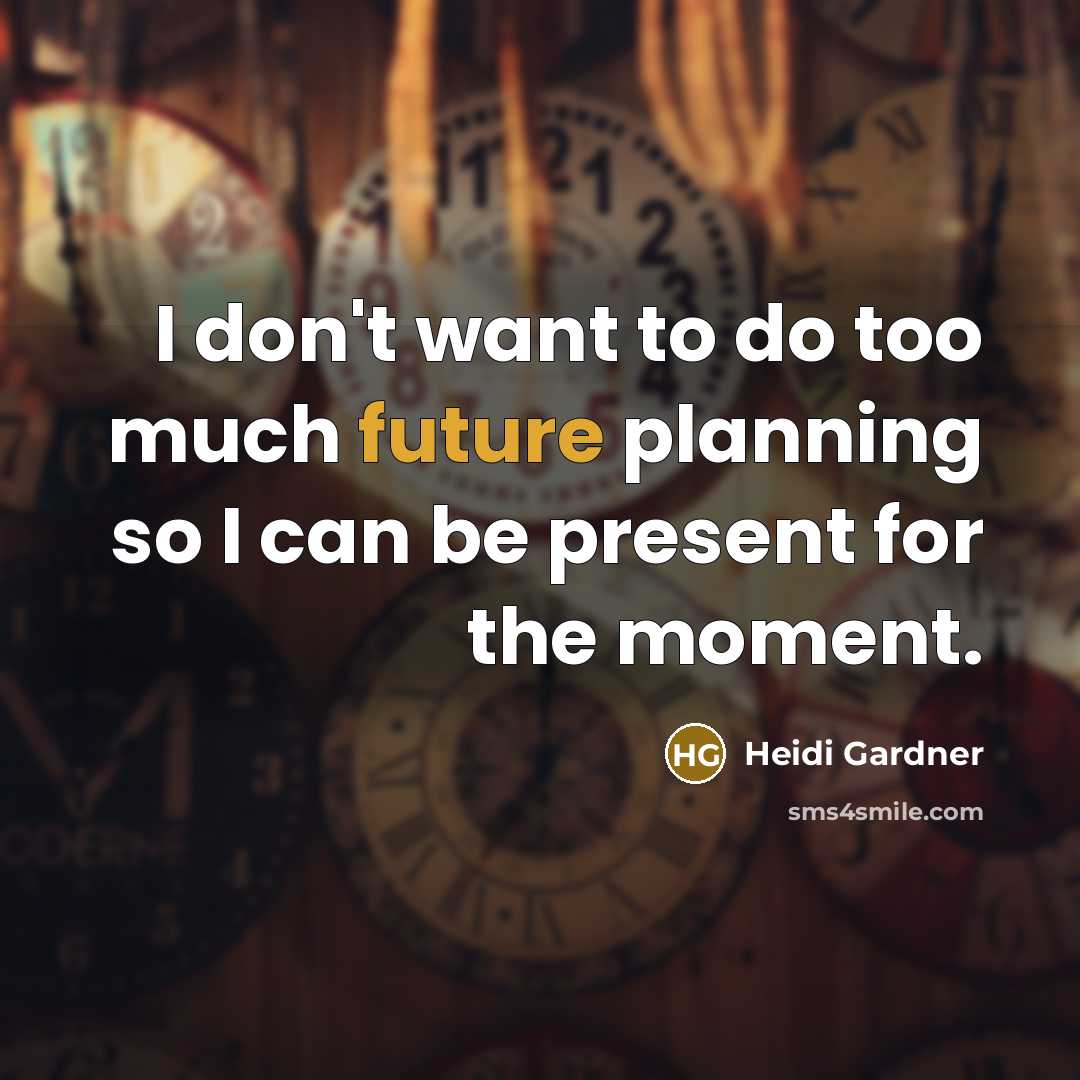 “I don't want to do too much future planning so…” quote by Heidi Gardner