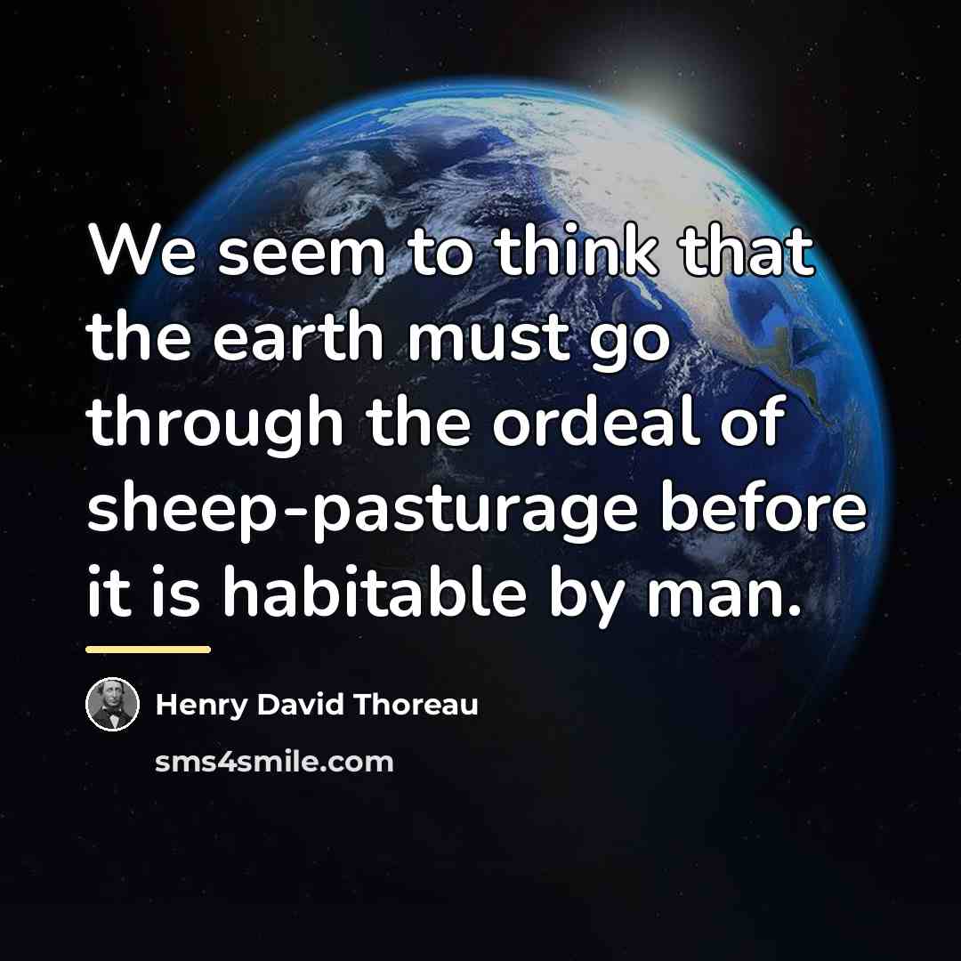 “We seem to think that the earth must go through…” quote by Henry David Thoreau