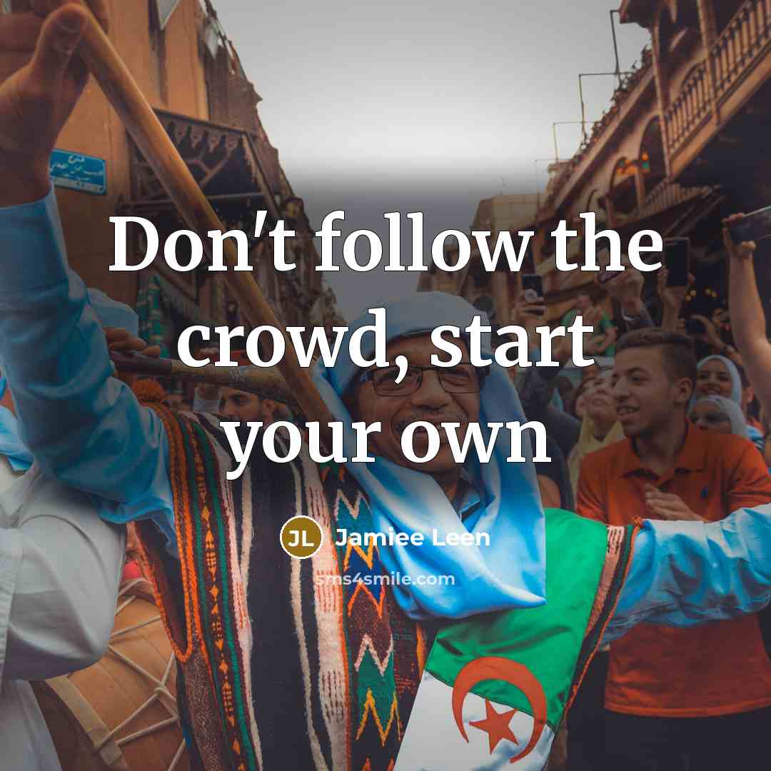 “Don't follow the crowd, start your own…” quote by Jamiee Leen