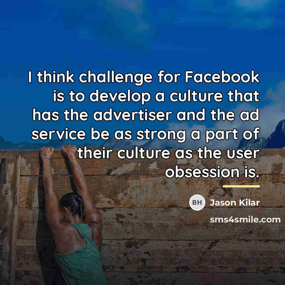 “I think challenge for Facebook is to develop a culture…” quote by Jason Kilar