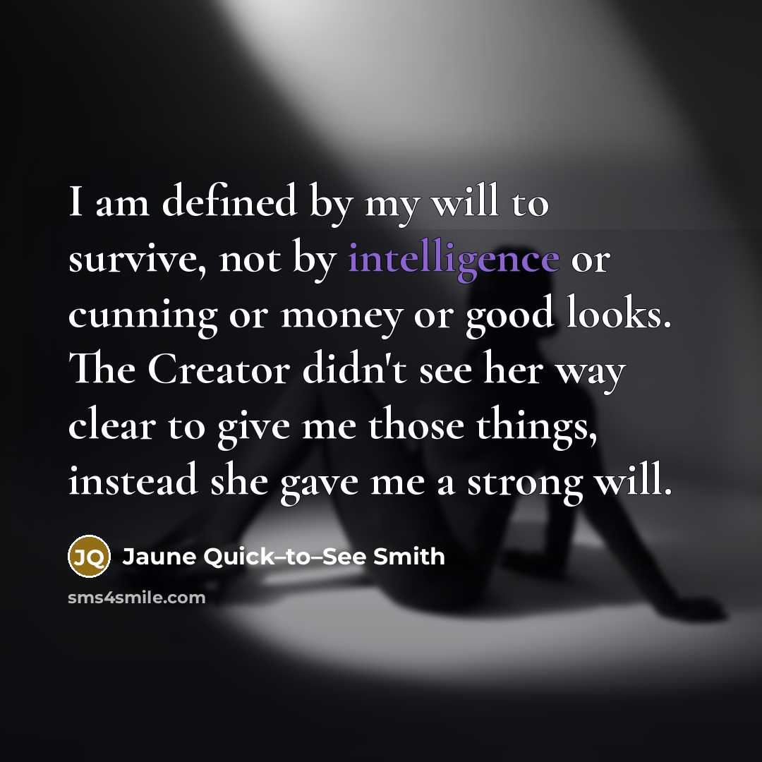 “I am defined by my will to survive, not by…” quote by Jaune Quick–to–See Smith