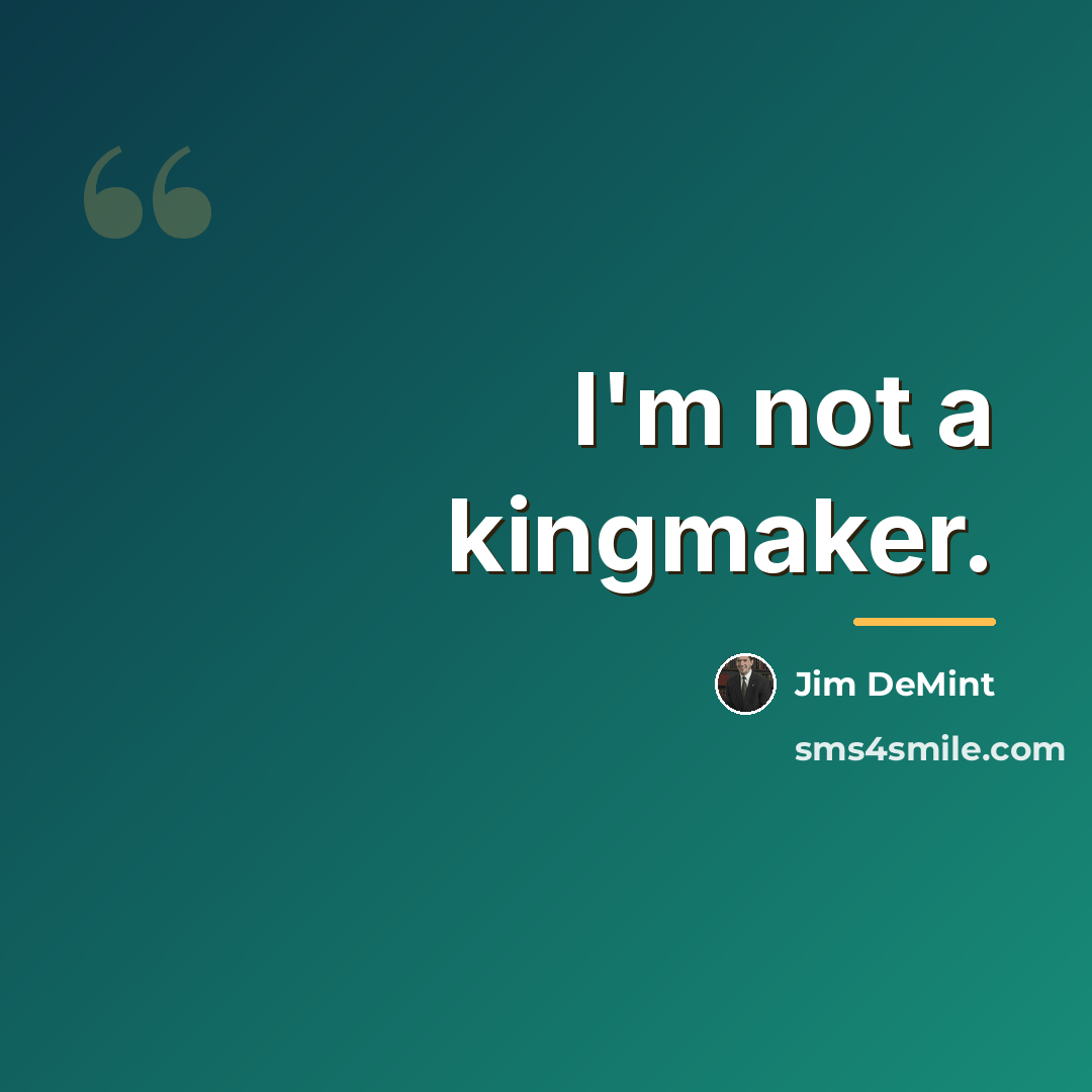 “I'm not a kingmaker.…” quote by Jim DeMint