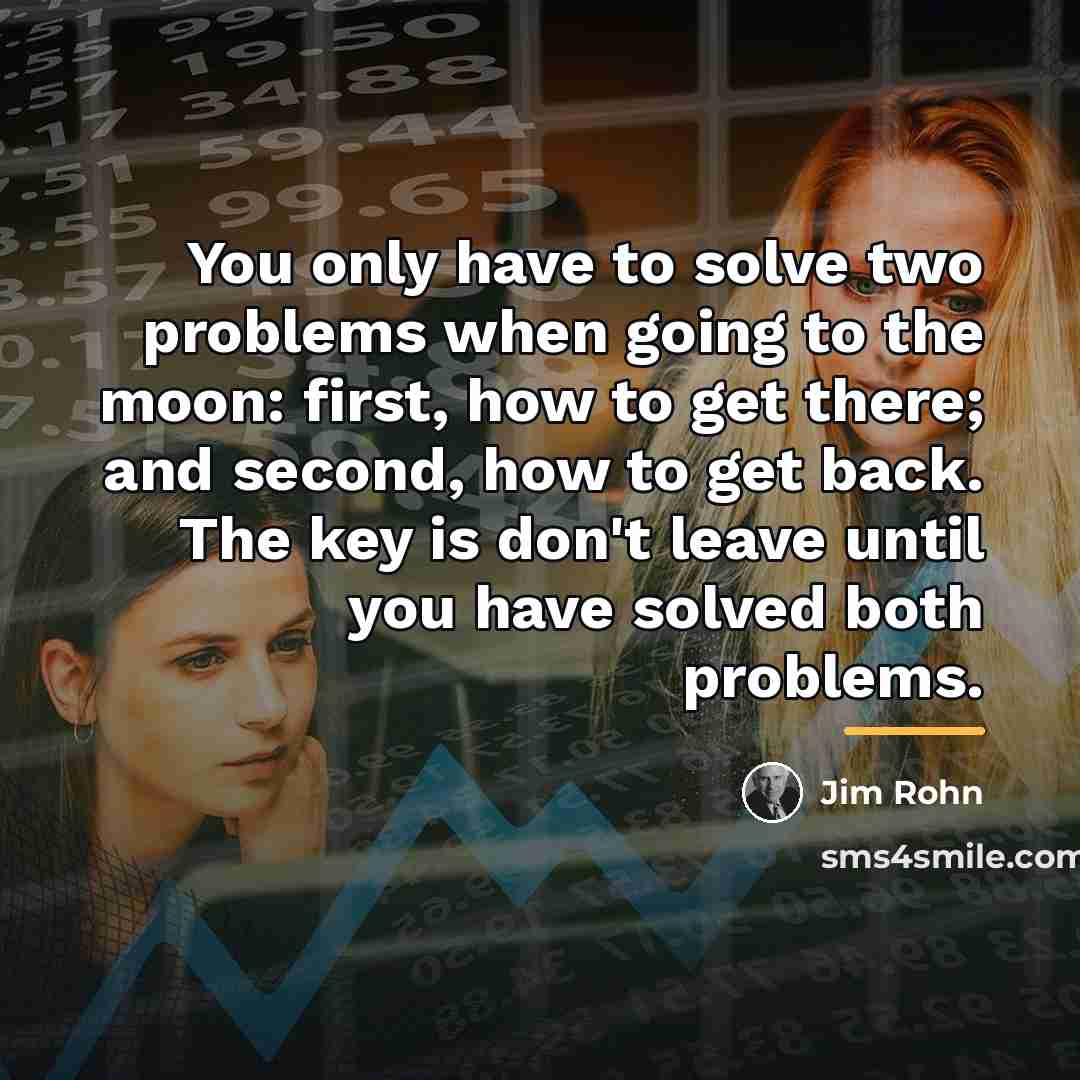 “You only have to solve two problems when going to…” quote by Jim Rohn