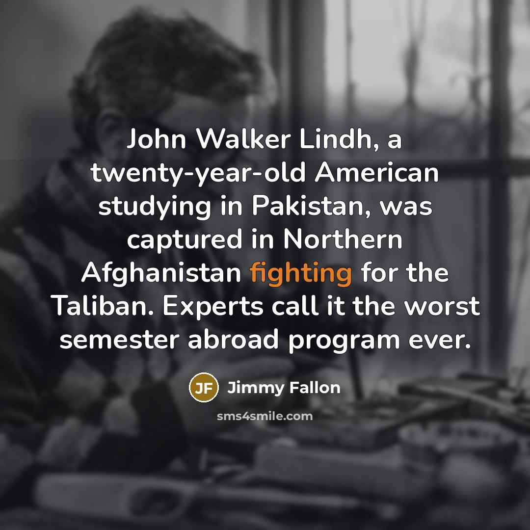 “John Walker Lindh, a twenty-year-old American studying in Pakistan, was…” quote by Jimmy Fallon