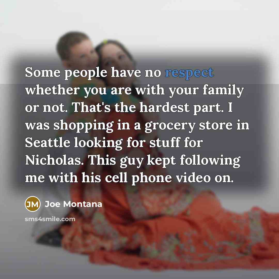 “Some people have no respect whether you are with your…” quote by Joe Montana